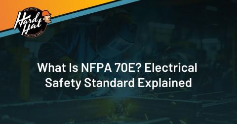What Is NFPA 70E? Electrical Safety Standard Explained