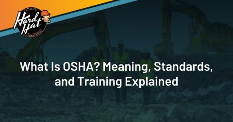 What Is OSHA? Meaning, Standards, and Training Explained