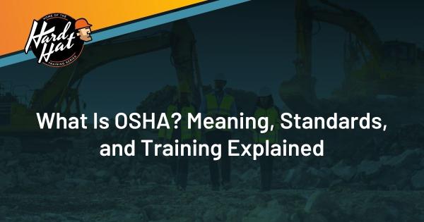 What Is OSHA? Meaning, Standards, and Training Explained